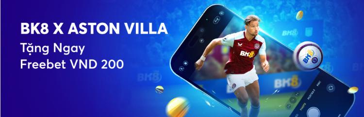 BK8 x Aston Villa tặng 200 VND Freebet
