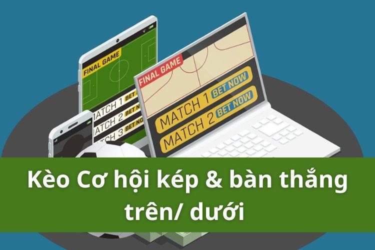 cơ hội kép và bàn thắng trên dưới