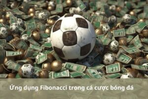 Ứng dụng Fibonacci trong cá cược bóng đá